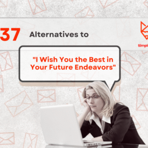 37 Alternatives to I Wish You All the Best in Your Future Endeavors