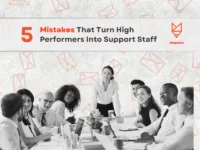 5 Mistakes That Turn High Performers Into Support Staff