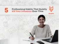5 Professional Habits That Quietly Kill Your Influence Over Time