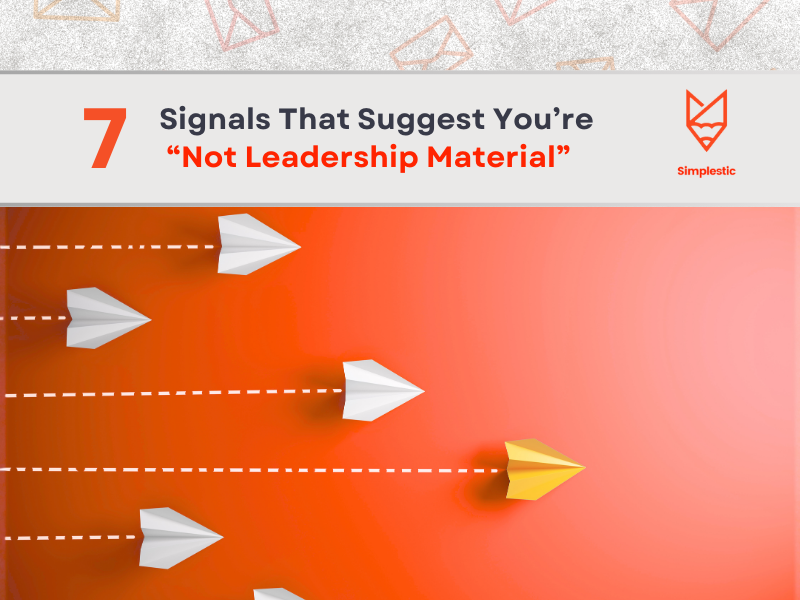 7 Signals That Suggest You’re “Not Leadership Material”