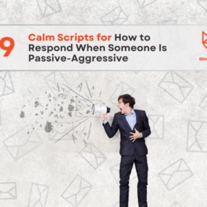 19 Calm Scripts for Passive-Aggressive Situations