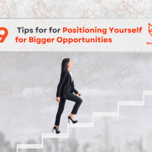Tips for for Positioning Yourself for Bigger Opportunities