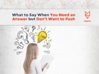 What to Say When You Need an Answer but Don’t Want to Push