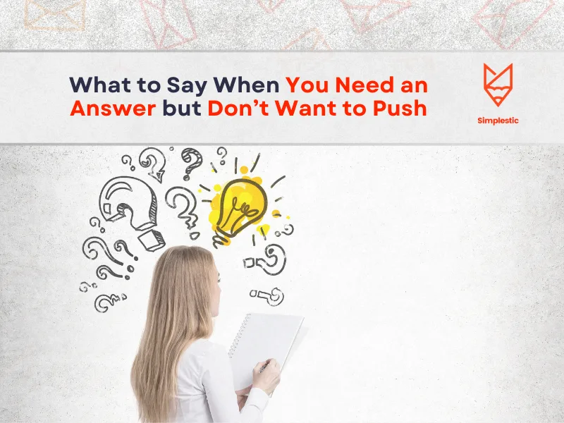What to Say When You Need an Answer but Don’t Want to Push