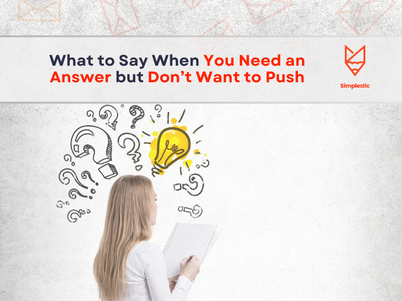 What to Say When You Need an Answer but Don’t Want to Push